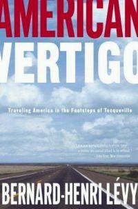 American Vertigo: Traveling America in the Footsteps of Tocqueville by Bernard-Henri Levy