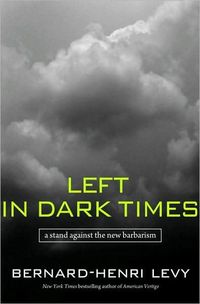 Left in Dark Times by Bernard-Henri Levy