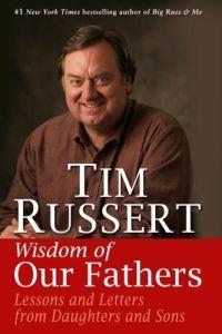 Wisdom of Our Fathers by Tim Russert