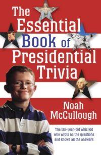 The Essential Book of Presidential Trivia by Noah McCullough