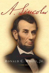 A. Lincoln by Ronald C. White Jr.