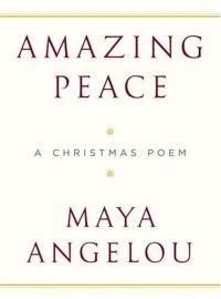 Amazing Peace: A Christmas Poem by Maya Angelou
