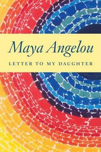 Letter To My Daughter by Maya Angelou