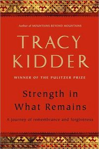 Strength in What Remains by Tracy Kidder
