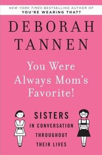 You Were Always Mom's Favorite! by Deborah Tannen