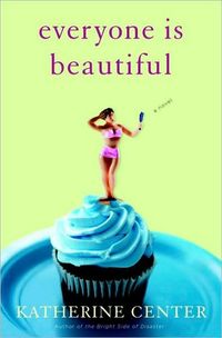 Everyone Is Beautiful: A Novel by Katherine Center