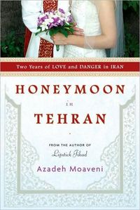 Honeymoon in Tehran by Azadeh Moaveni
