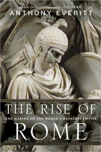 The Rise of Rome by Anthony Everitt