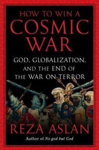 How to Win a Cosmic War by Reza Aslan
