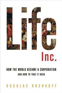 Life Inc. by Douglas Rushkoff