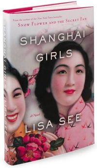 Shanghai Girls: A Novel by Lisa See
