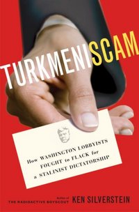 Turkmeniscam by Ken Silverstein