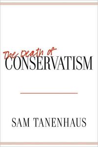 The Death of Conservatism by Sam Tanenhaus
