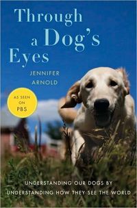 Through a Dog's Eyes by Jennifer Arnold