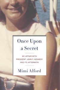 Once Upon A Secret by Mimi Alford
