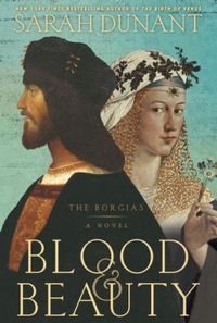 Blood And Beauty by Sarah Dunant