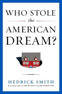 Who Stole The American Dream? by Hedrick Smith