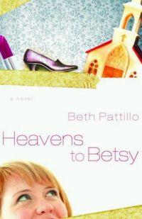 Heavens To Betsy by Beth Pattillo