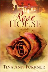 Rose House by Tina Ann Forkner