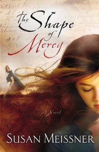 The Shape Of Mercy by Susan Meissner