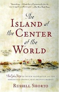 The Island At The Center Of The World by Russell Shorto