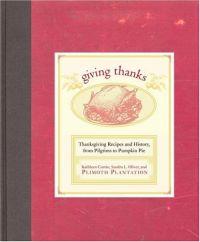 Giving Thanks : Thanksgiving Recipes and History, from Pilgrims to Pumpkin Pie by Kathleen Curtin