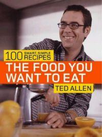 The Food You Want to Eat by Ted Allen