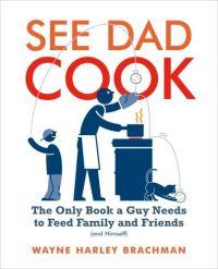 See Dad Cook by Wayne Brachman