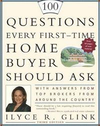 100 Questions Every First-Time Home Buyer Should Ask by Ilyce R. Glink
