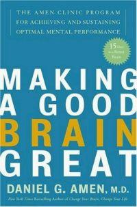 Making a Good Brain Great by Daniel G. Amen