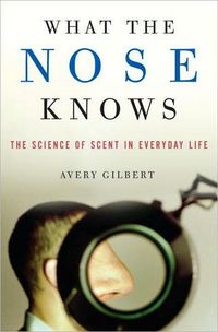 What the Nose Knows by Avery Gilbert