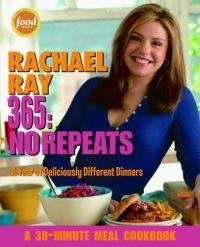 Rachael Ray 365: No Repeats : A Year of Deliciously Different Dinners by Rachael Ray