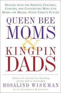 Queen Bee Moms & Kingpin Dads by Rosalind Wiseman