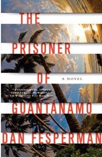 The Prisoner of Guantanamo by Dan Fesperman
