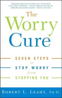 The Worry Cure by Robert L. Leahy