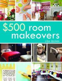 $500 Room Makeovers by Lisa Quinn
