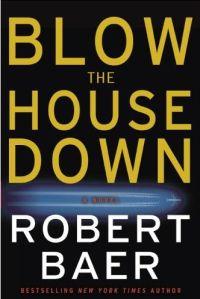 Blow the House Down by Robert Baer