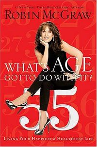What's Age Got To Do With It? by Robin McGraw