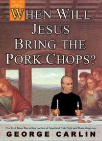 When Will Jesus Bring the Pork Chops? by George Carlin
