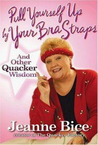 Pull Yourself Up by Your Bra Straps by Jeanne Bice