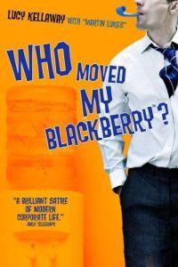 Who Moved My Blackberry? by Lucy Kellaway