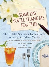 Some Day You'll Thank Me For This by Charlotte Hays