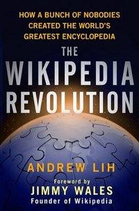 Wikipedia Revolution by Andrew Lih
