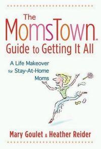 The Momstown Guide to Getting it All by Mary Goulet
