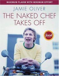 The Naked Chef Takes Off by Jamie Oliver