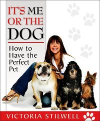 It's Me Or The Dog by Victoria Stilwell