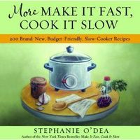 More Make It Fast, Cook It Slow by Stephanie O'Dea