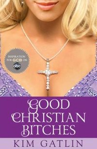 Good Christian Bitches by Kim Gatlin