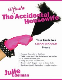 The Ultimate Accidental Housewife by Julie Edelman