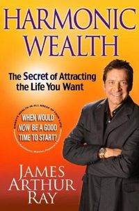 Harmonic Wealth by James Arthur Ray
